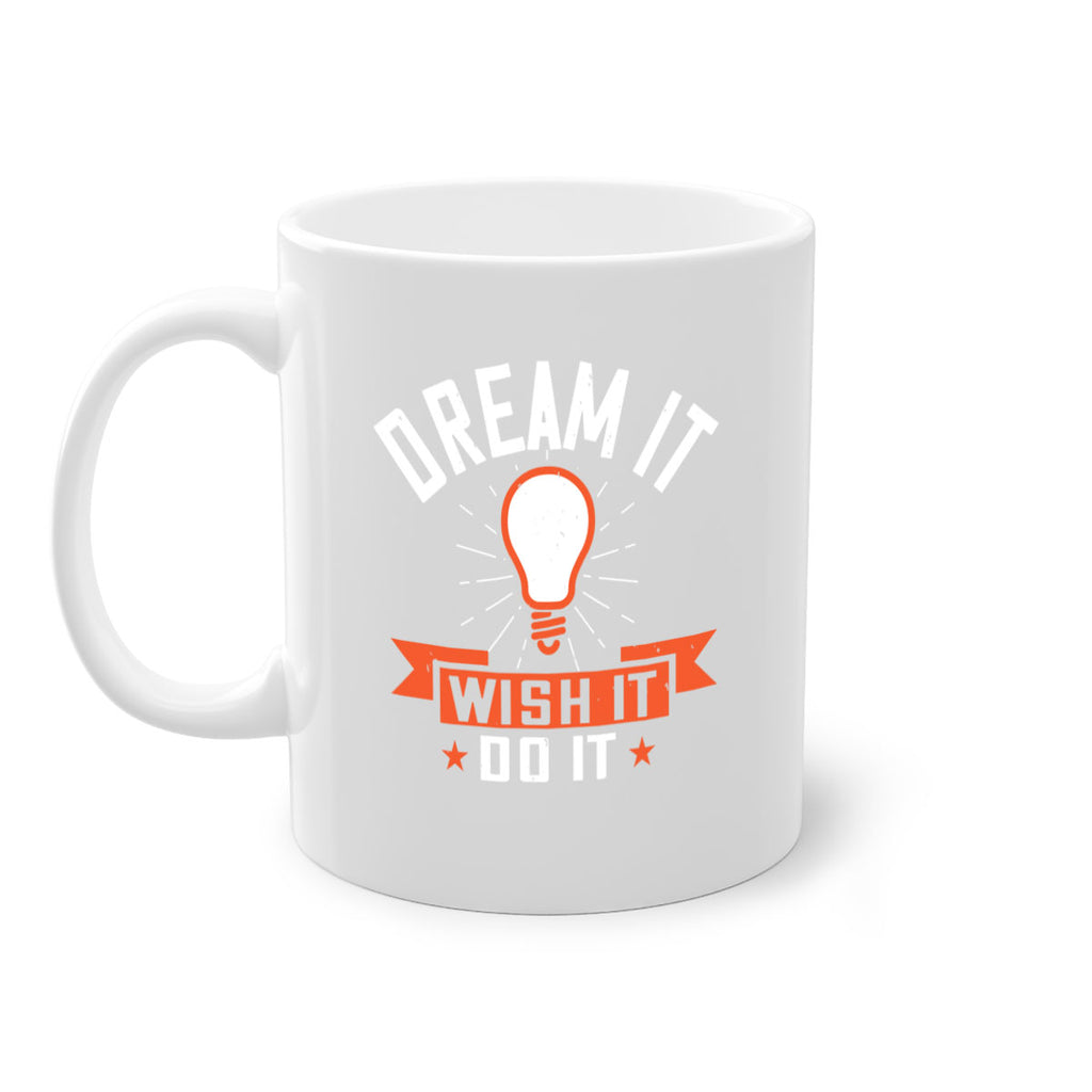 Dream it Wish it Do it Style 41#- motivation-Mug / Coffee Cup