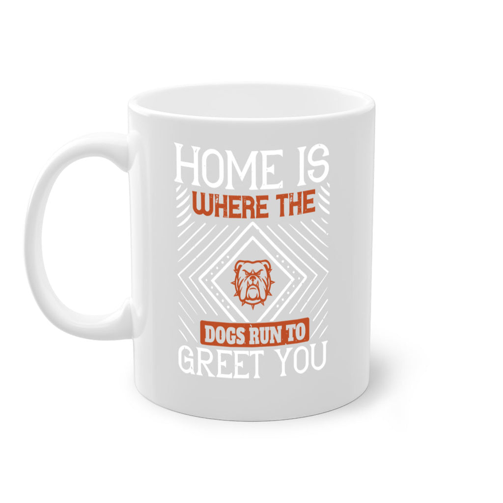 Home is where the dogs run to greet you Style 200#- Dog-Mug / Coffee Cup