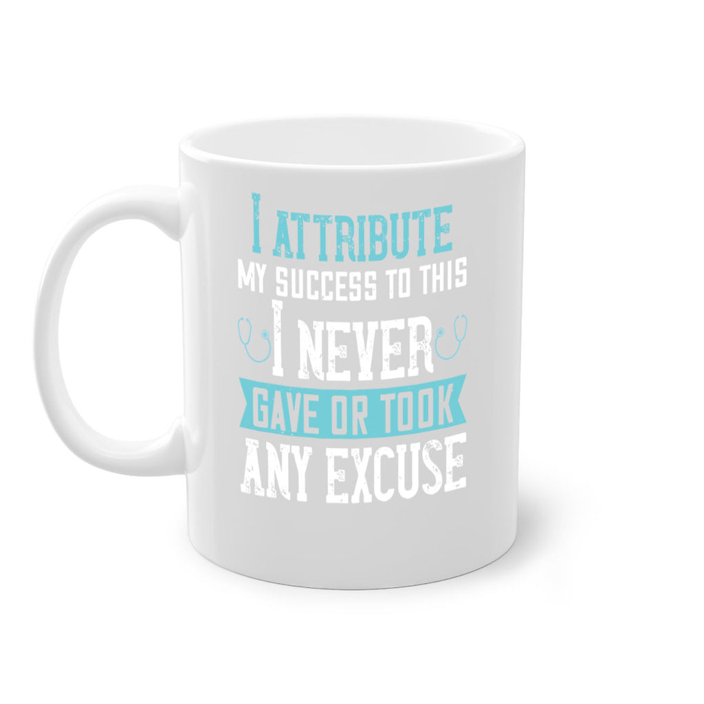 I attribute my success to this – I never gave or took any excuse Style 316#- nurse-Mug / Coffee Cup