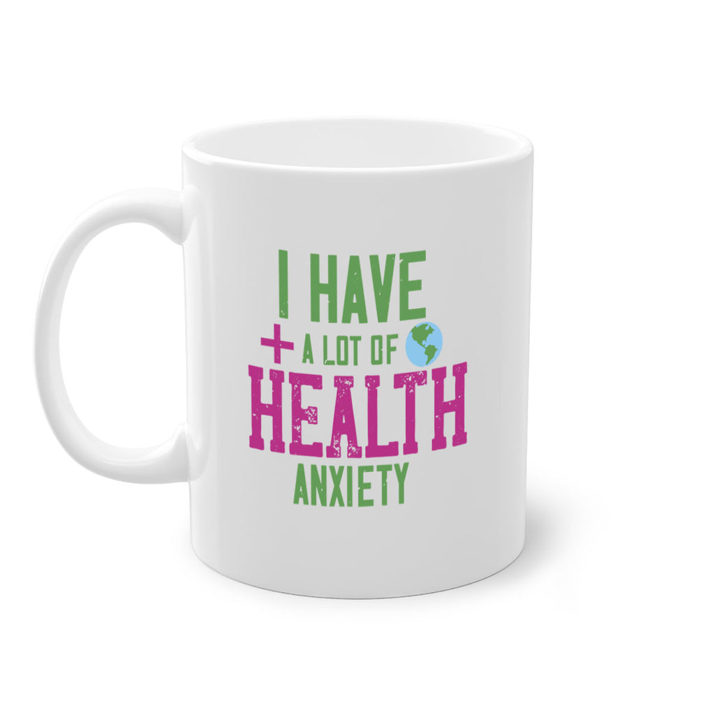 I have a lot of health anxiety Style 34#- World Health-Mug / Coffee Cup