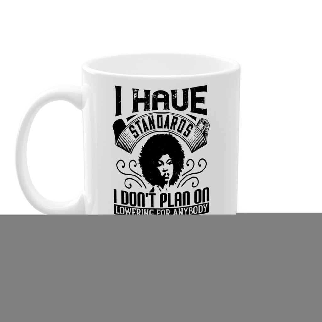 I have standards I dont plan on lowering for anybody … including myself Style 27#- Afro - Black-Mug / Coffee Cup