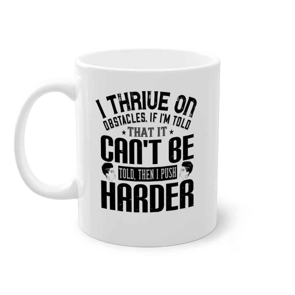 I thrive on obstacles If Im told that it cant be told then I push harder Style 25#- Afro - Black-Mug / Coffee Cup