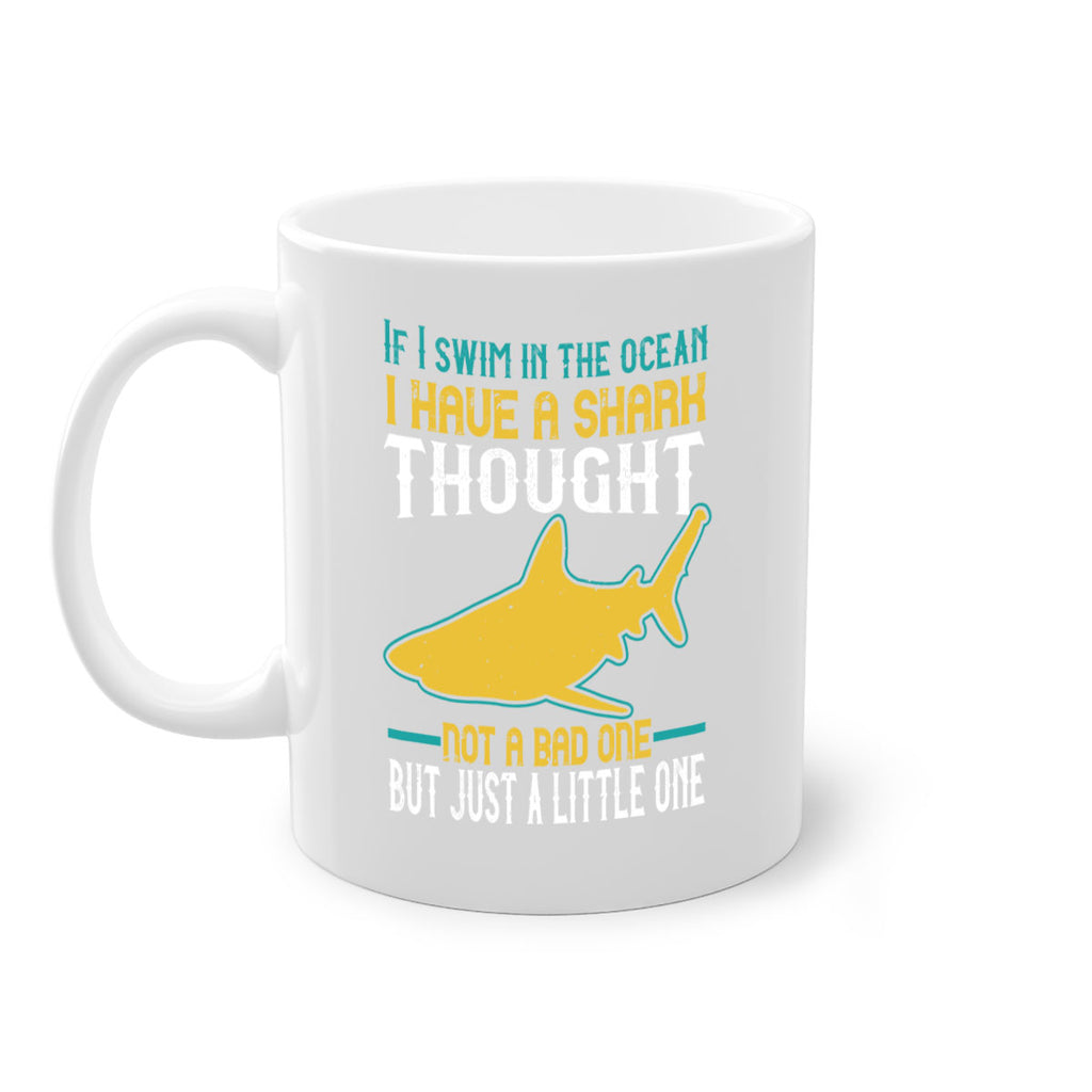 If I swim in the ocean I have a shark thought Not a bad one but just a little one Style 72#- Shark-Fish-Mug / Coffee Cup