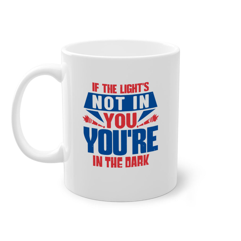 If the lights not in you youre in the dark Style 14#- 4th Of July-Mug / Coffee Cup