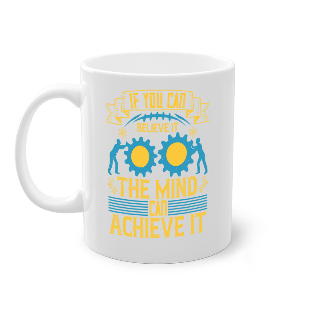 If you can believe it the mind can achieve it Style 32#- dentist-Mug / Coffee Cup