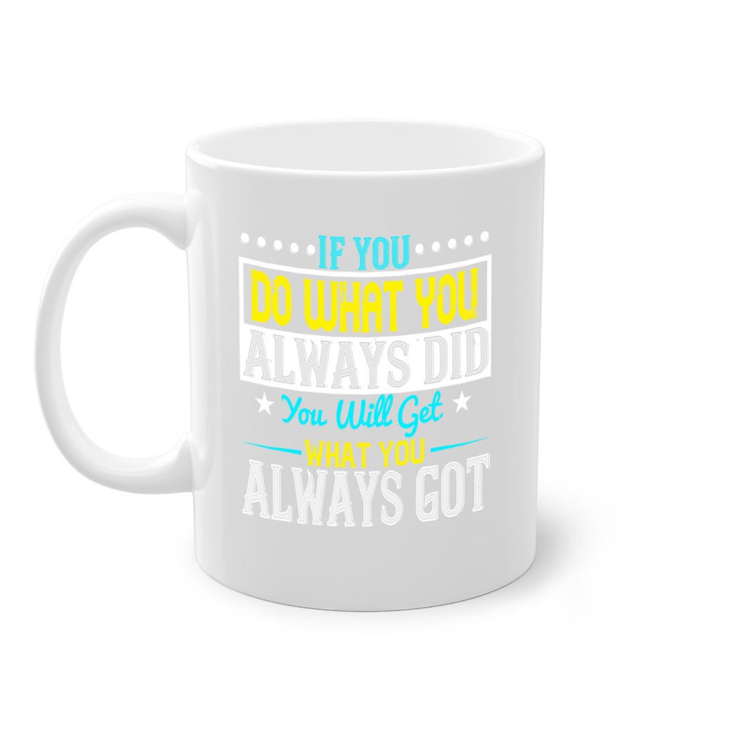 If you do what you always did you will get what you always got Style 36#- motivation-Mug / Coffee Cup