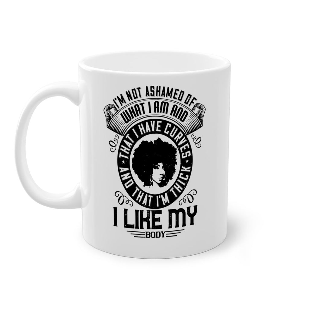 Im not ashamed of what I am and that I have curves and that Im thick I like my body Style 22#- Afro - Black-Mug / Coffee Cup