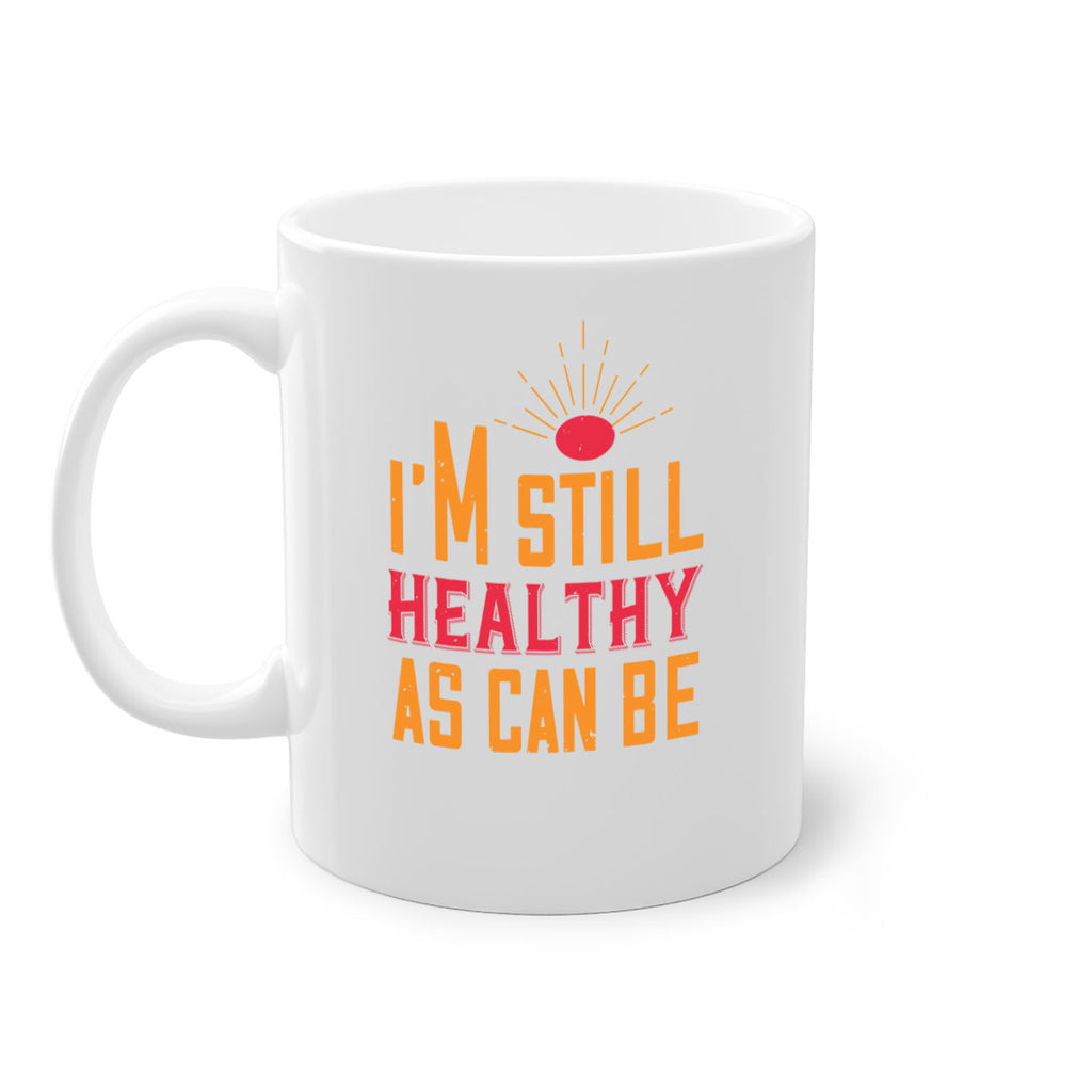 Im still healthy as can be Style 29#- World Health-Mug / Coffee Cup