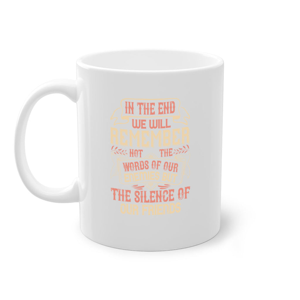 In the end we will remember not the words of our enemies but the silence of our friends Style 79#- best friend-Mug / Coffee Cup