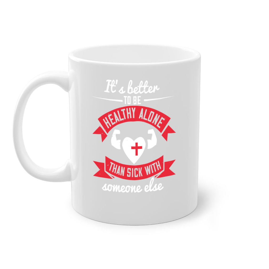 Its better to be healthy alone than sick with someone else Style 26#- World Health-Mug / Coffee Cup