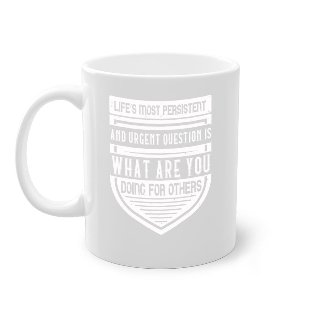 Life’s most persistent and urgent question is what are you doing for others Style 41#-Volunteer-Mug / Coffee Cup