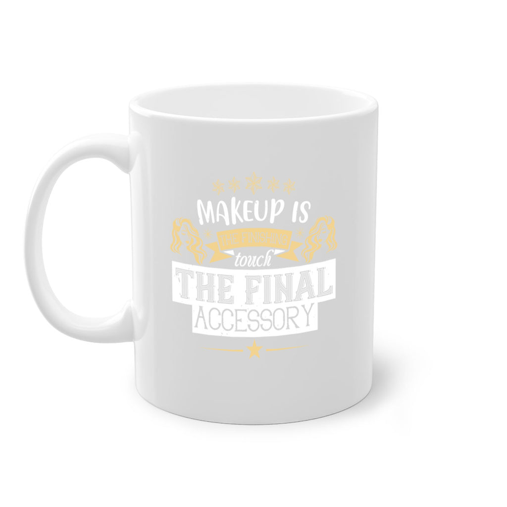 Makeup is the finishing touch the final accessory Style 191#- makeup-Mug / Coffee Cup