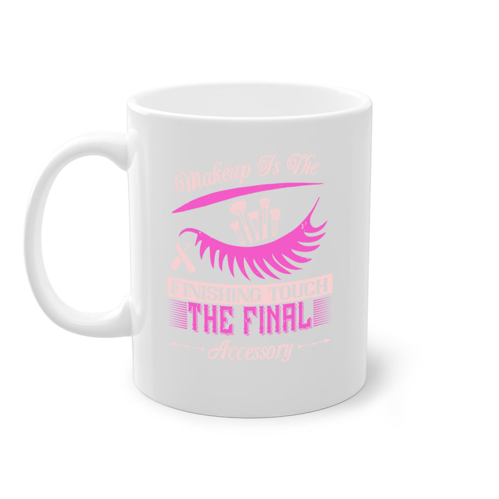 Makeup is the finishing touch the final accessory Style 192#- makeup-Mug / Coffee Cup