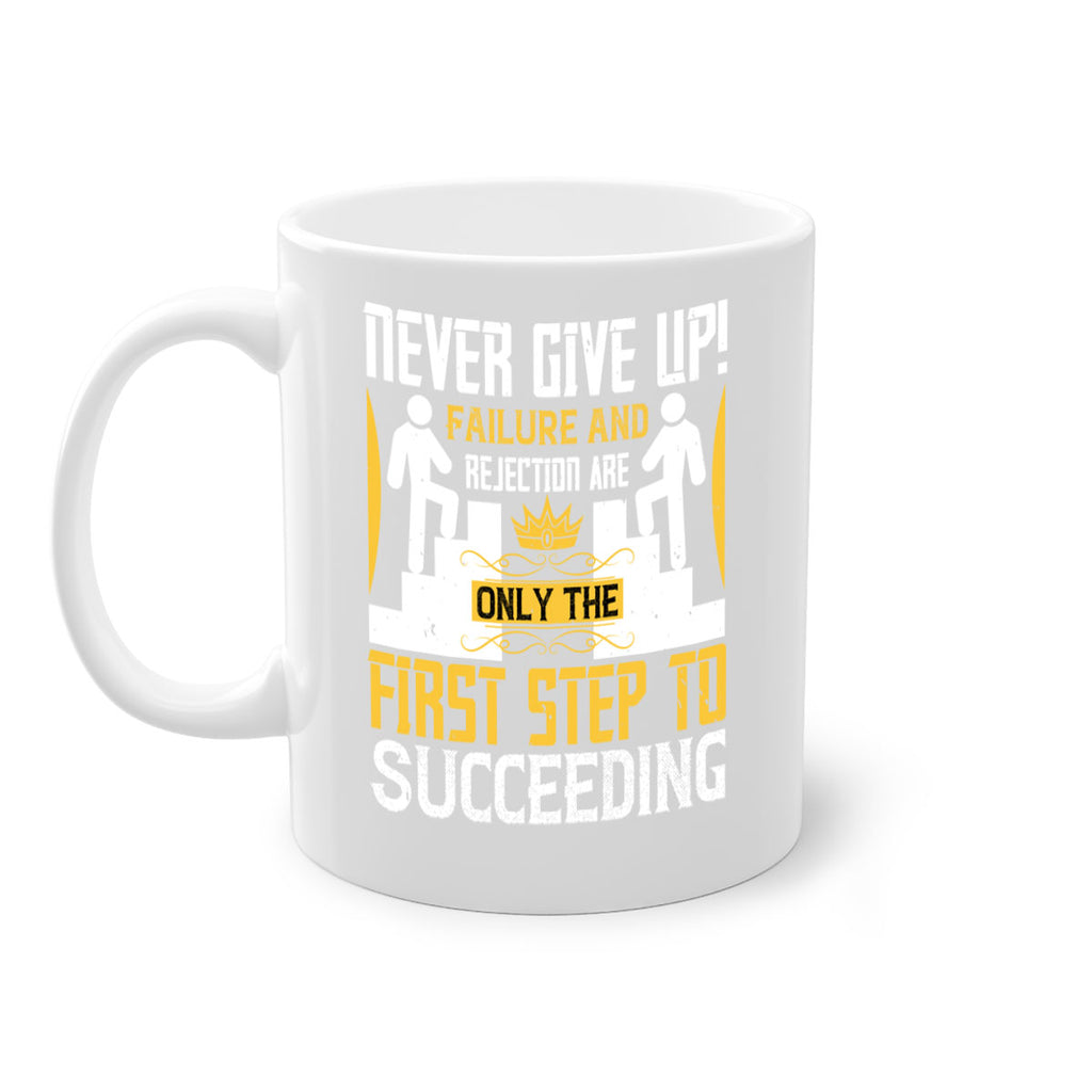 Never give up Failure and rejection are only the first step to succeeding Style 22#- dentist-Mug / Coffee Cup