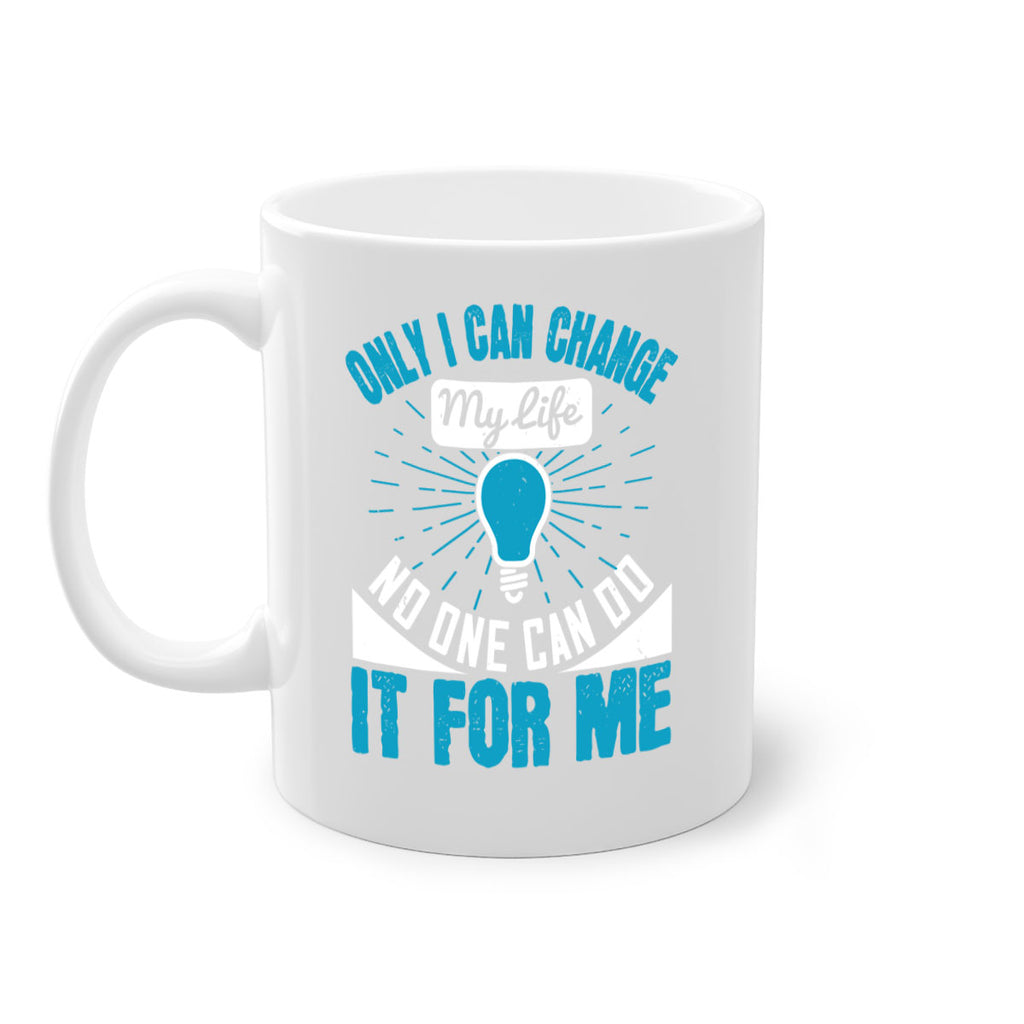 Only I can change my life No one can do it for me Style 27#- motivation-Mug / Coffee Cup
