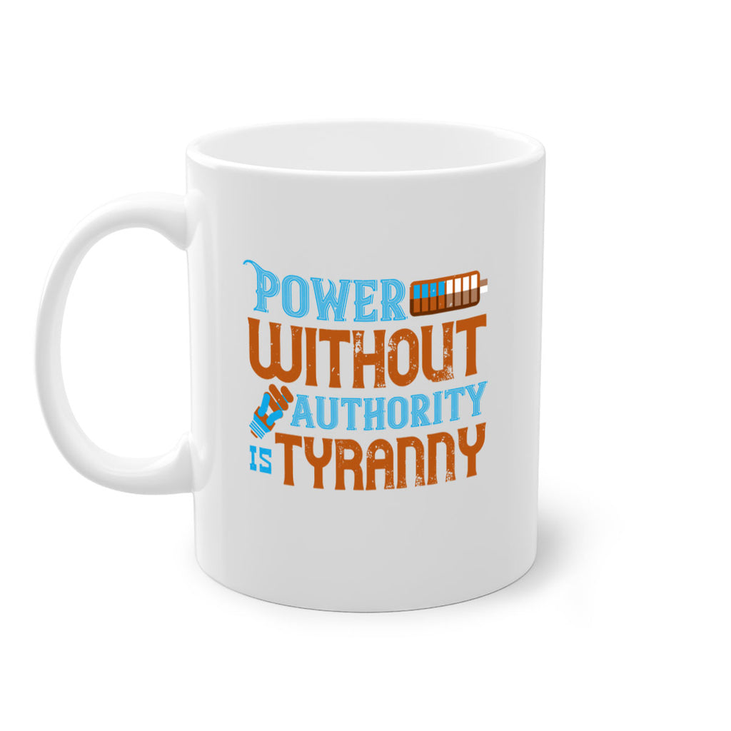 Power without authority is tyranny Style 15#- electrician-Mug / Coffee Cup