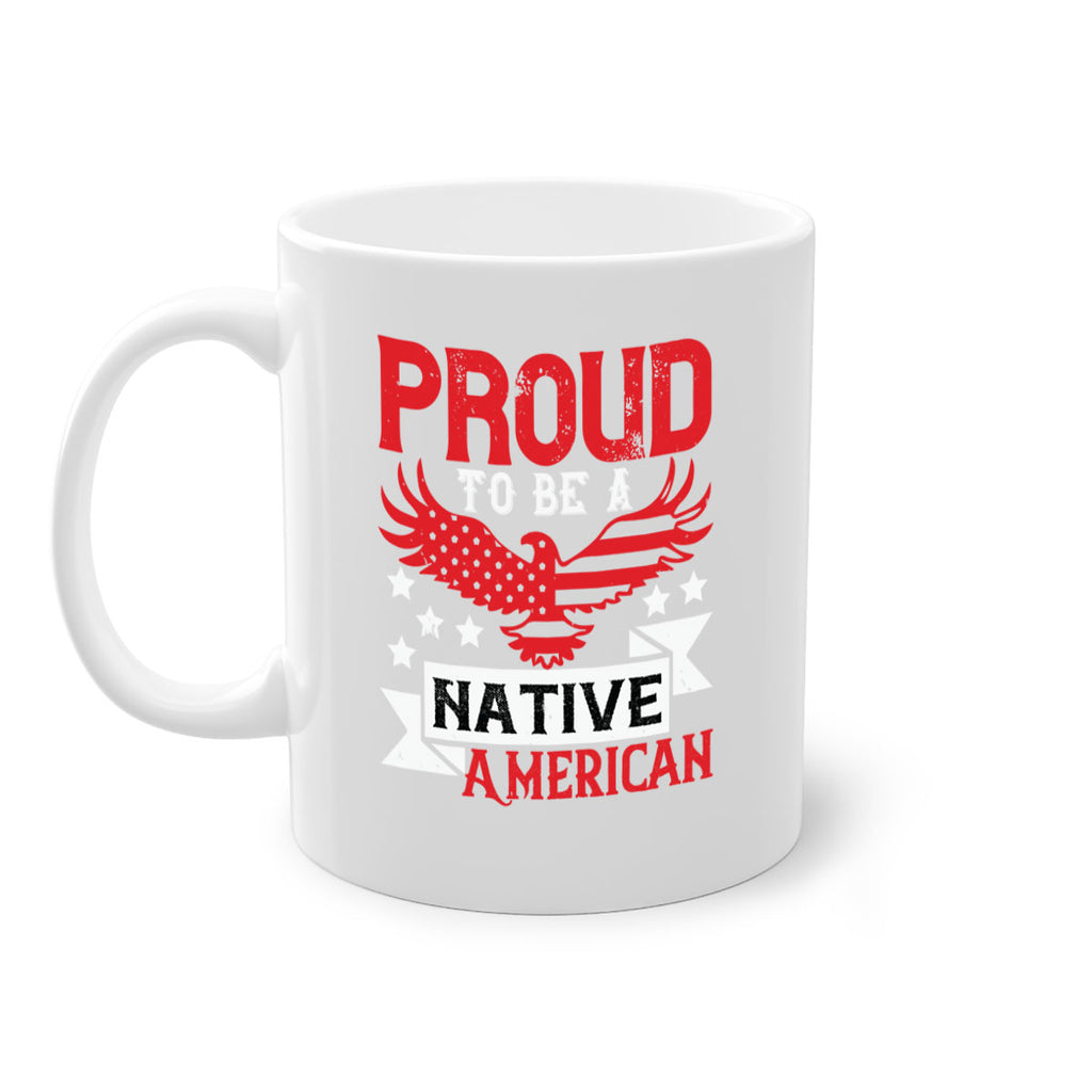Proud to be a Native American Style 188#- 4th Of July-Mug / Coffee Cup