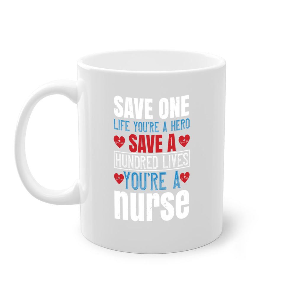 Save one life you’re a hero Save a hundred lives you’re a nurse Style 270#- nurse-Mug / Coffee Cup