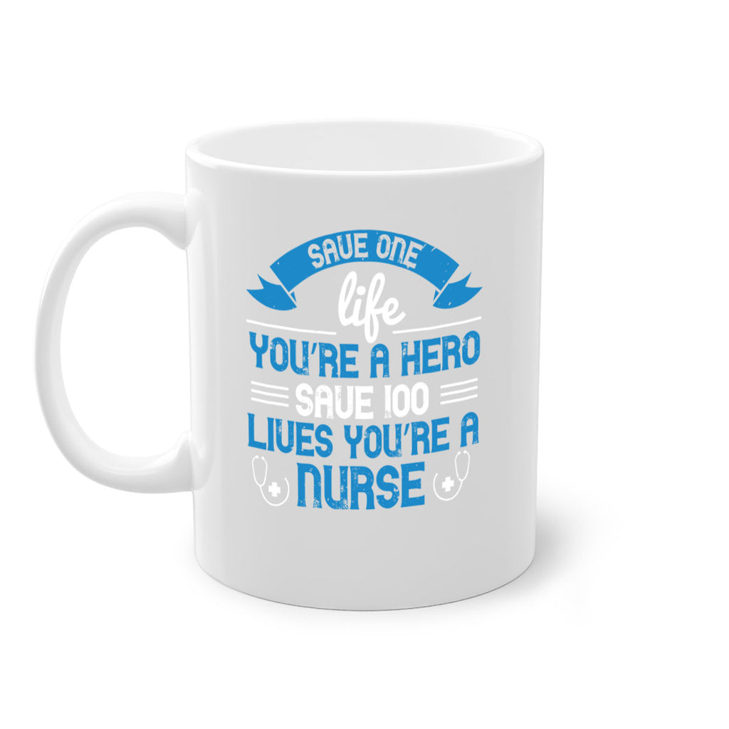 Save one life you’re a hero Save lives you’re a Nurse Style 274#- nurse-Mug / Coffee Cup