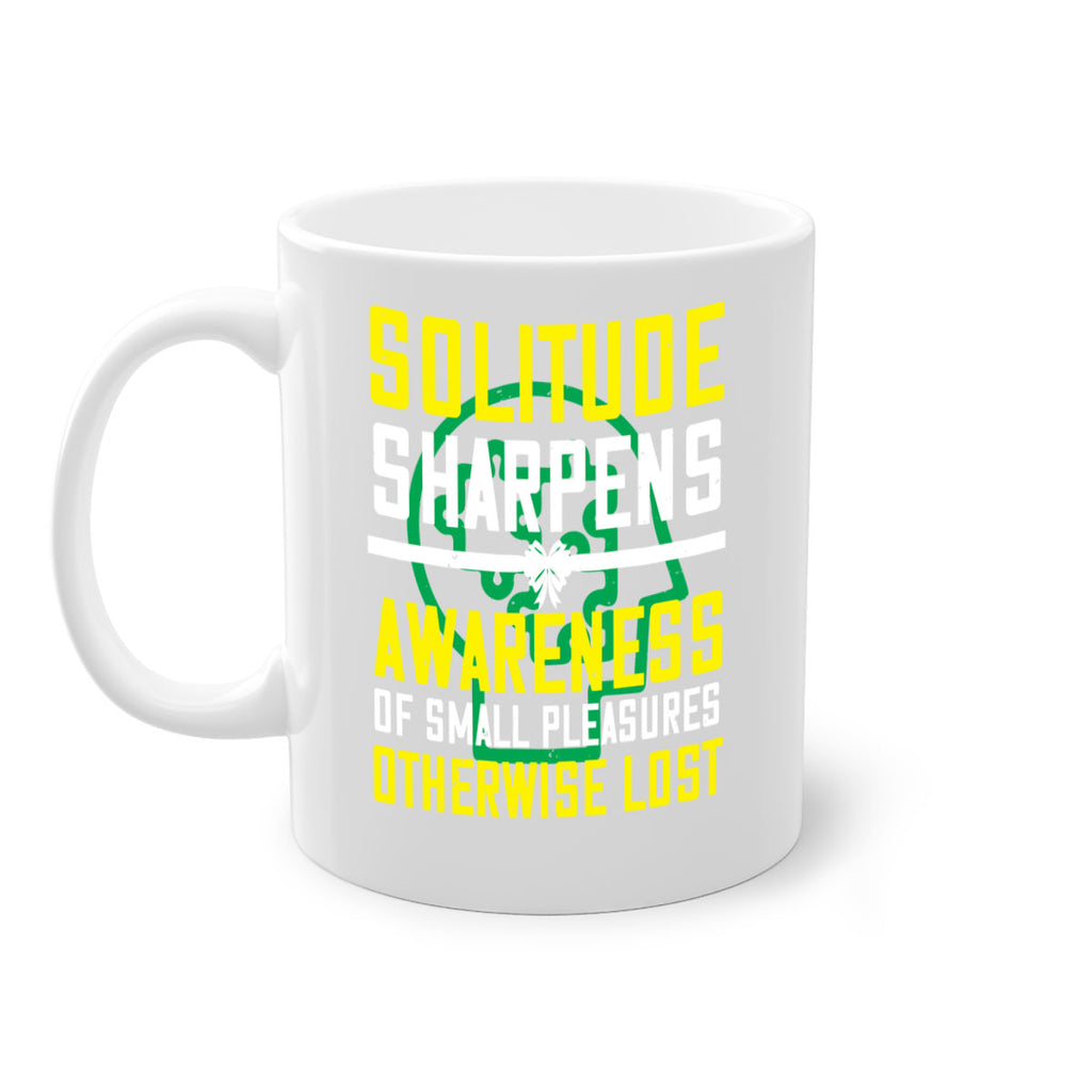 Solitude sharpens awareness of small pleasures otherwise lost Style 30#- Self awareness-Mug / Coffee Cup