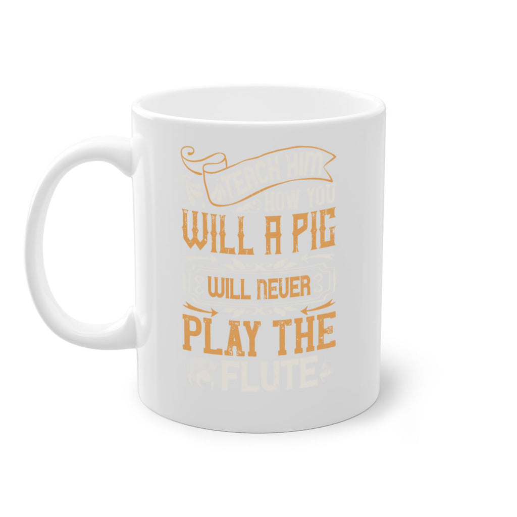 Teach him how you will a pig will never play the flutee Style 26#- pig-Mug / Coffee Cup