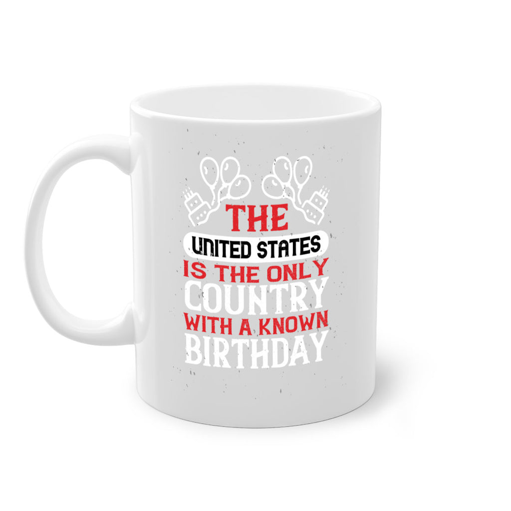 The United States is the only country with a known birthday Style 192#- 4th Of July-Mug / Coffee Cup