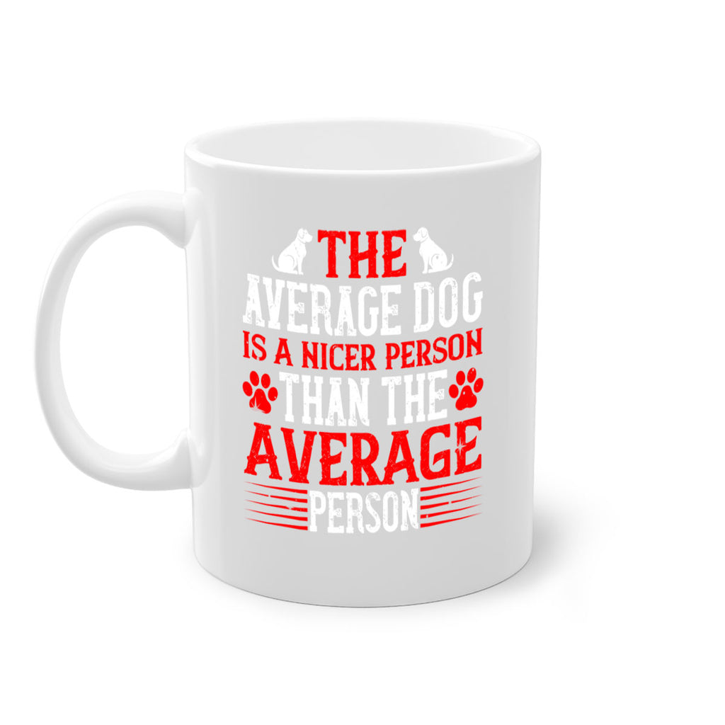 The average dog is a nicer person than the average person Style 166#- Dog-Mug / Coffee Cup