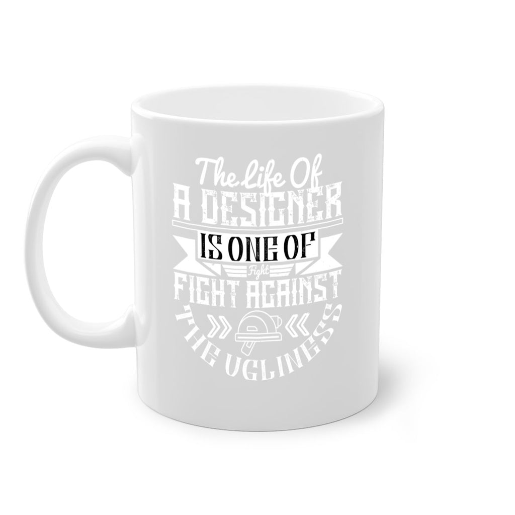The life of a designer is one of fight fight against the ugliness Style 13#- Architect-Mug / Coffee Cup