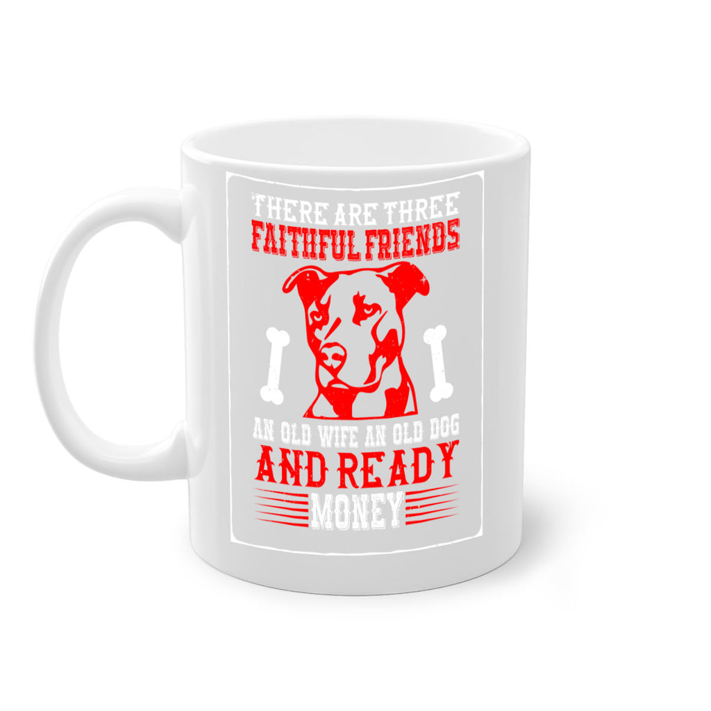 There are three faithful friends an old wife an old dog and ready money Style 146#- Dog-Mug / Coffee Cup