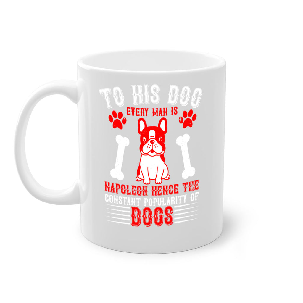 To his dog every man is Napoleon hence the constant popularity of dogs Style 144#- Dog-Mug / Coffee Cup
