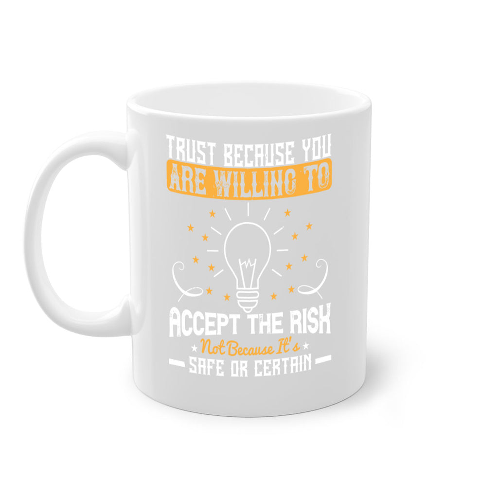 Trust because you are willing to accept the risk not because its safe or certain Style 8#- motivation-Mug / Coffee Cup