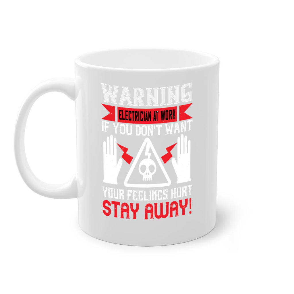 Warning electrician at work if you dont want your feelings hurt stay away Style 5#- electrician-Mug / Coffee Cup