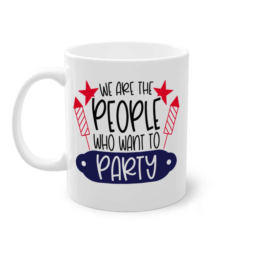 We Are The People Who Want To Party Style 185#- 4th Of July-Mug / Coffee Cup