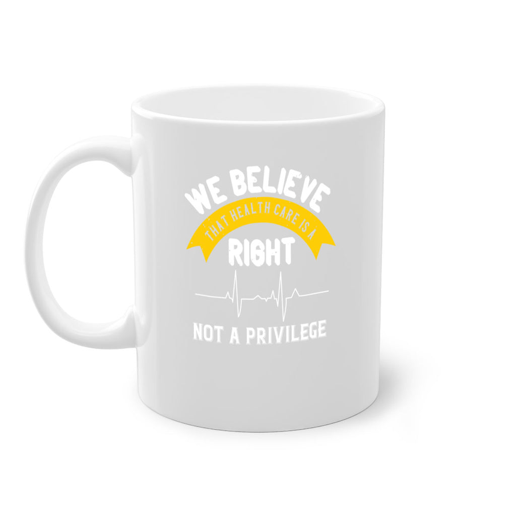 We believe that health care is a right not a privilege Style 10#- World Health-Mug / Coffee Cup