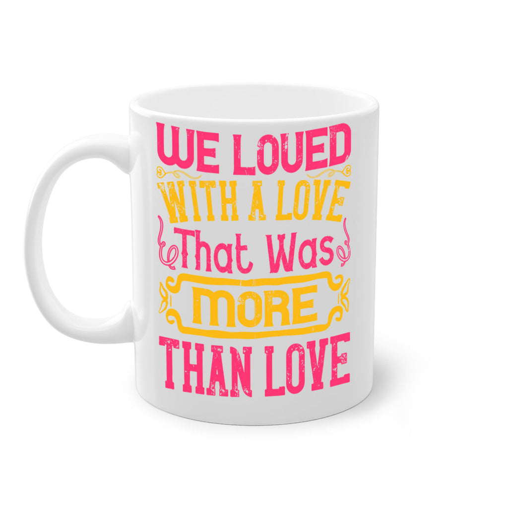 We loved with a love that was more than love Style 12#- Dog-Mug / Coffee Cup