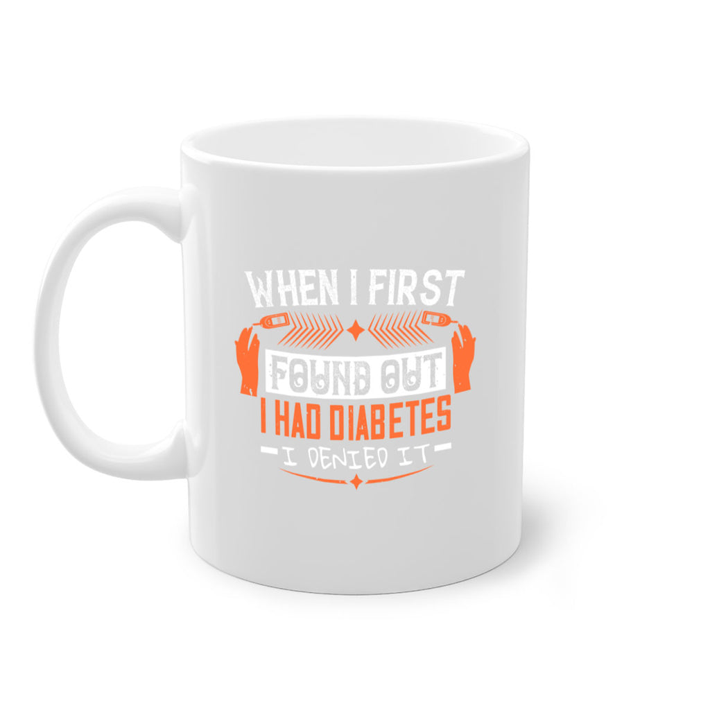 When I first found out I had diabetes I denied it Style 7#- diabetes-Mug / Coffee Cup