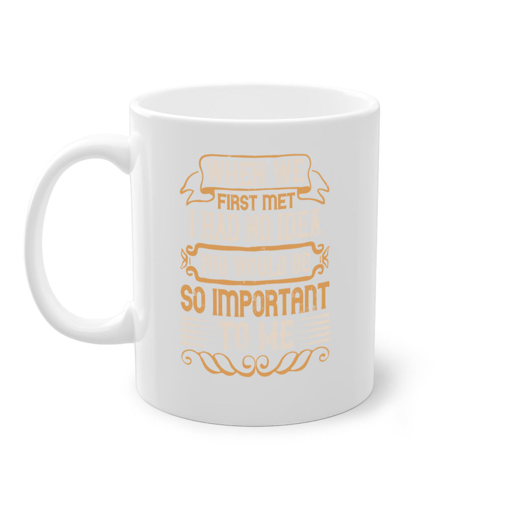 When we first met i had no idea you would be so important to me Style 10#- pig-Mug / Coffee Cup