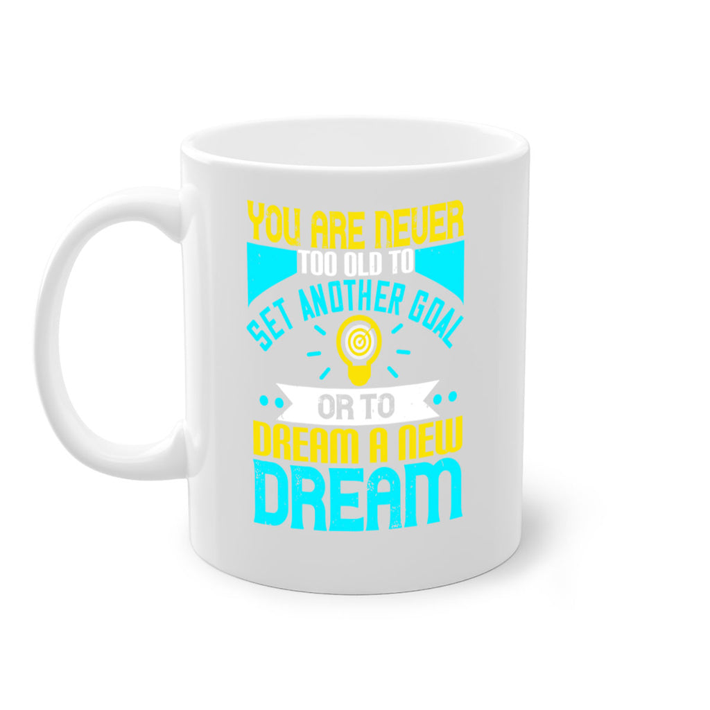 You Are Never Too Old To Set Another Goal Or To Dream A New Dream Style 2#- motivation-Mug / Coffee Cup