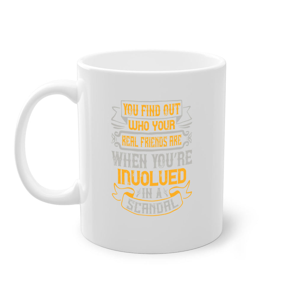 You find out who your real friends are when you’re involved in a scandal Style 10#- best friend-Mug / Coffee Cup