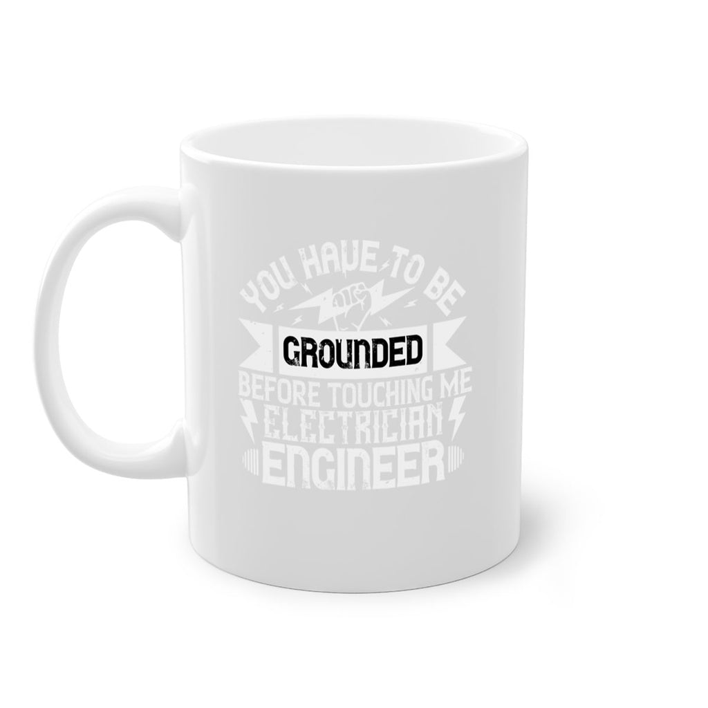 You have to be grounded before touching me electrician engineer Style 1#- electrician-Mug / Coffee Cup