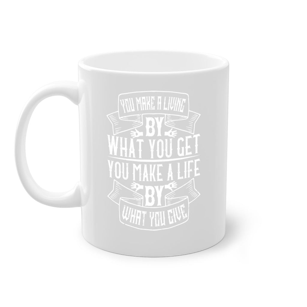 You make a living by what you get You make a life by what you give Style 6#-Volunteer-Mug / Coffee Cup
