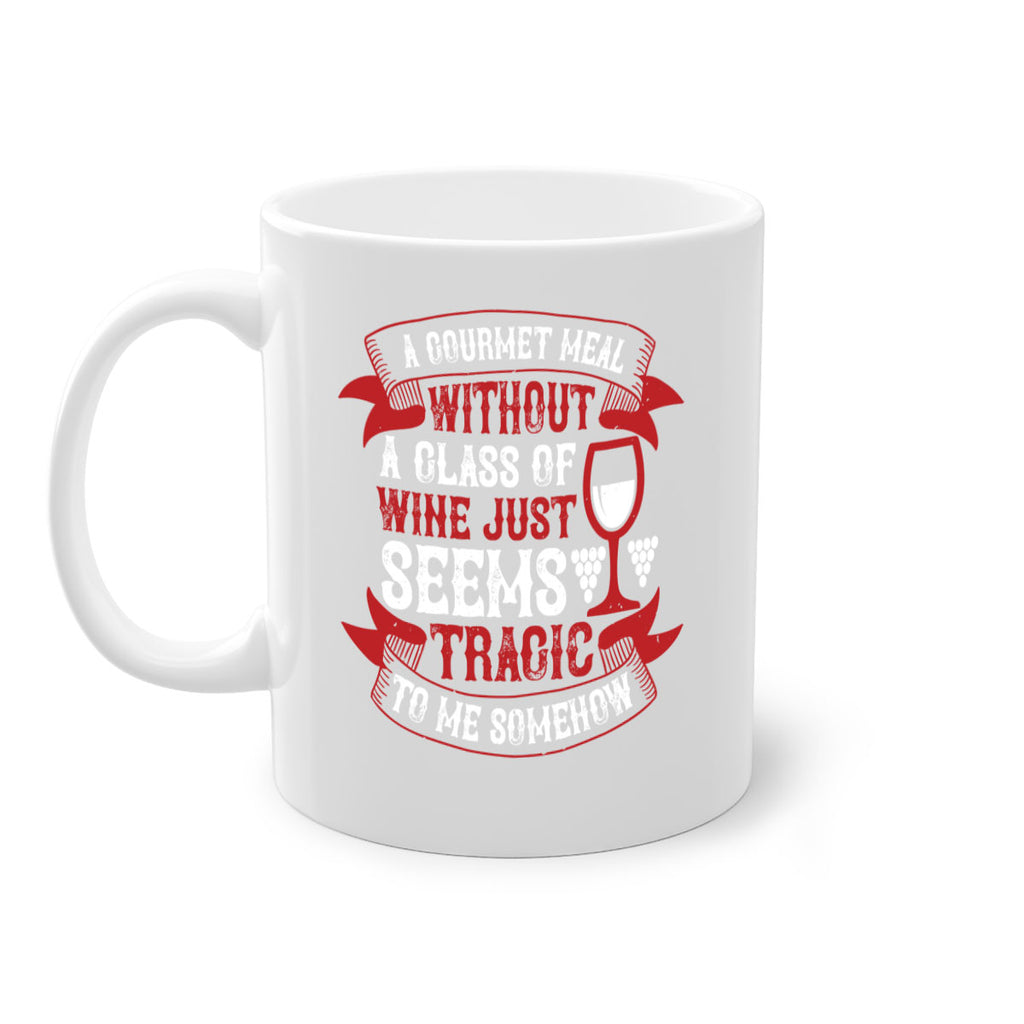 a gourmet meal without a glass of wine 93#- wine-Mug / Coffee Cup