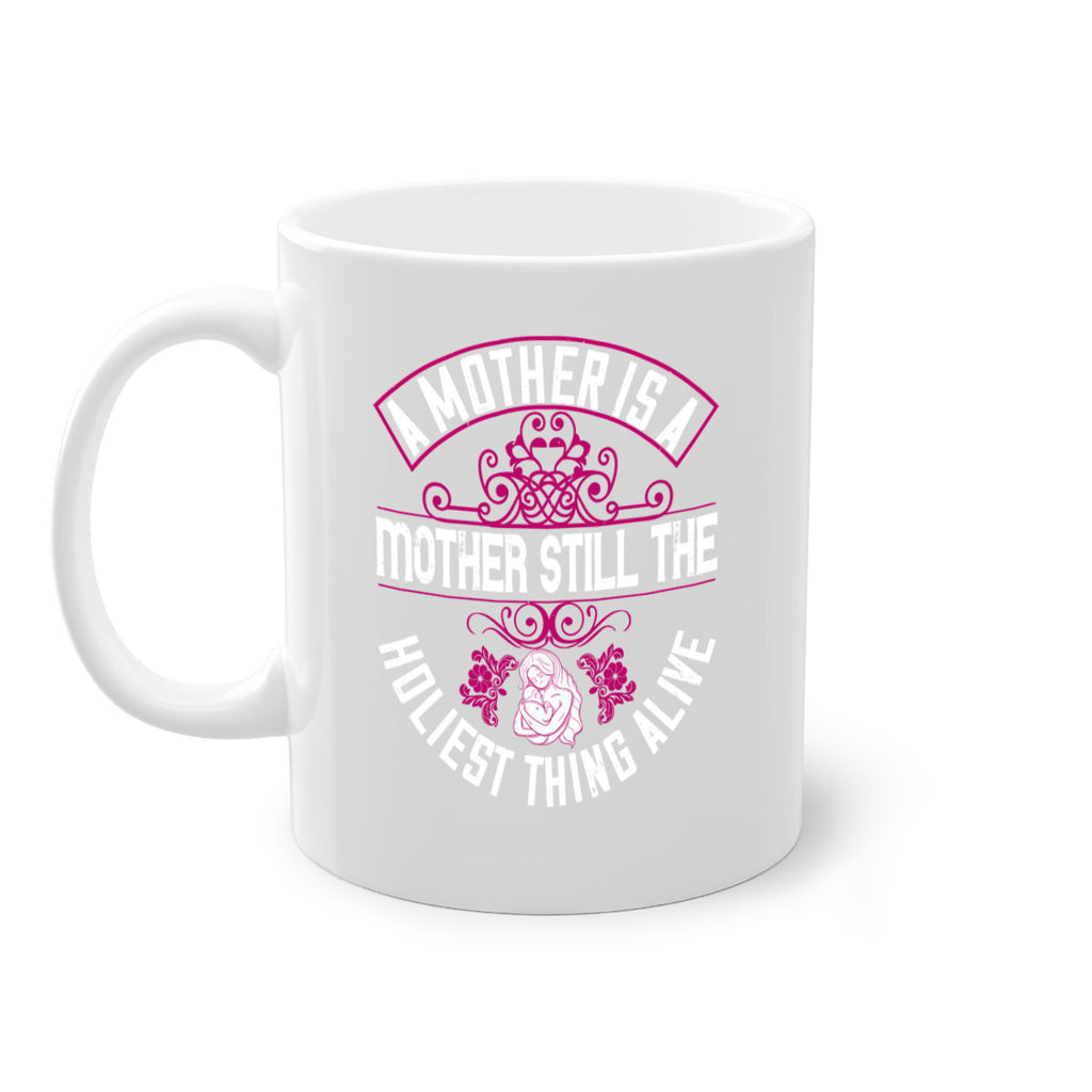 a mother is a mother still the holiest thing alive 248#- mom-Mug / Coffee Cup