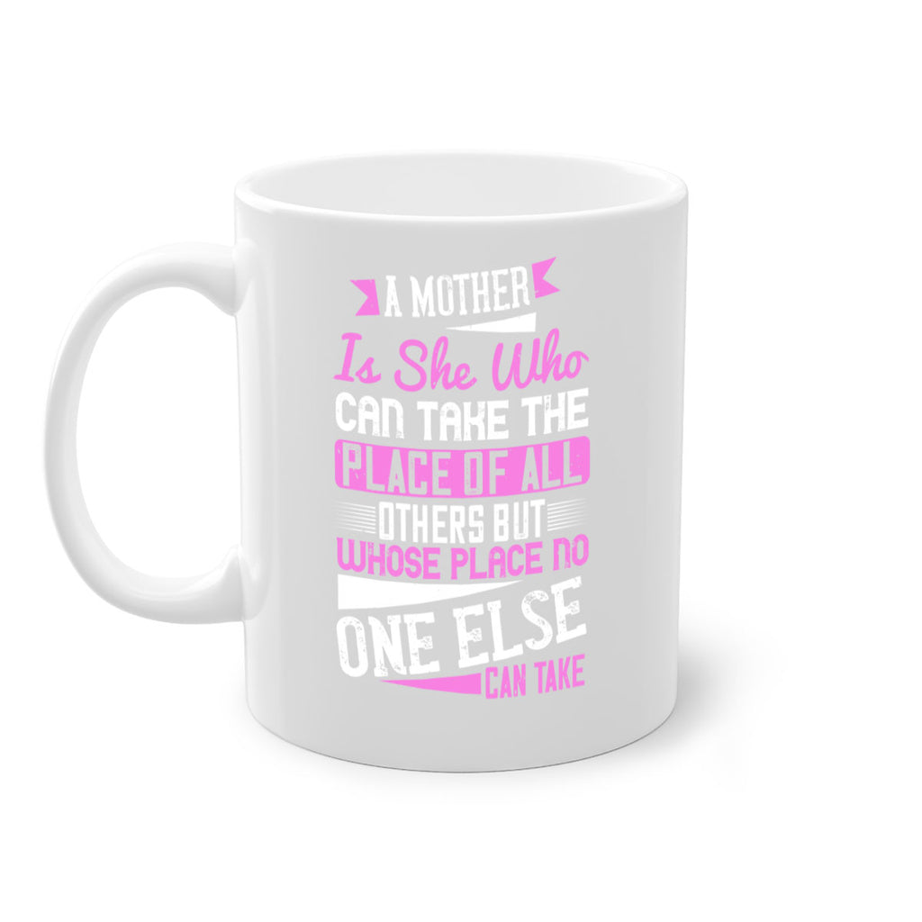 a mother is she who can take the place of all others but whose place no one else can take 243#- mom-Mug / Coffee Cup
