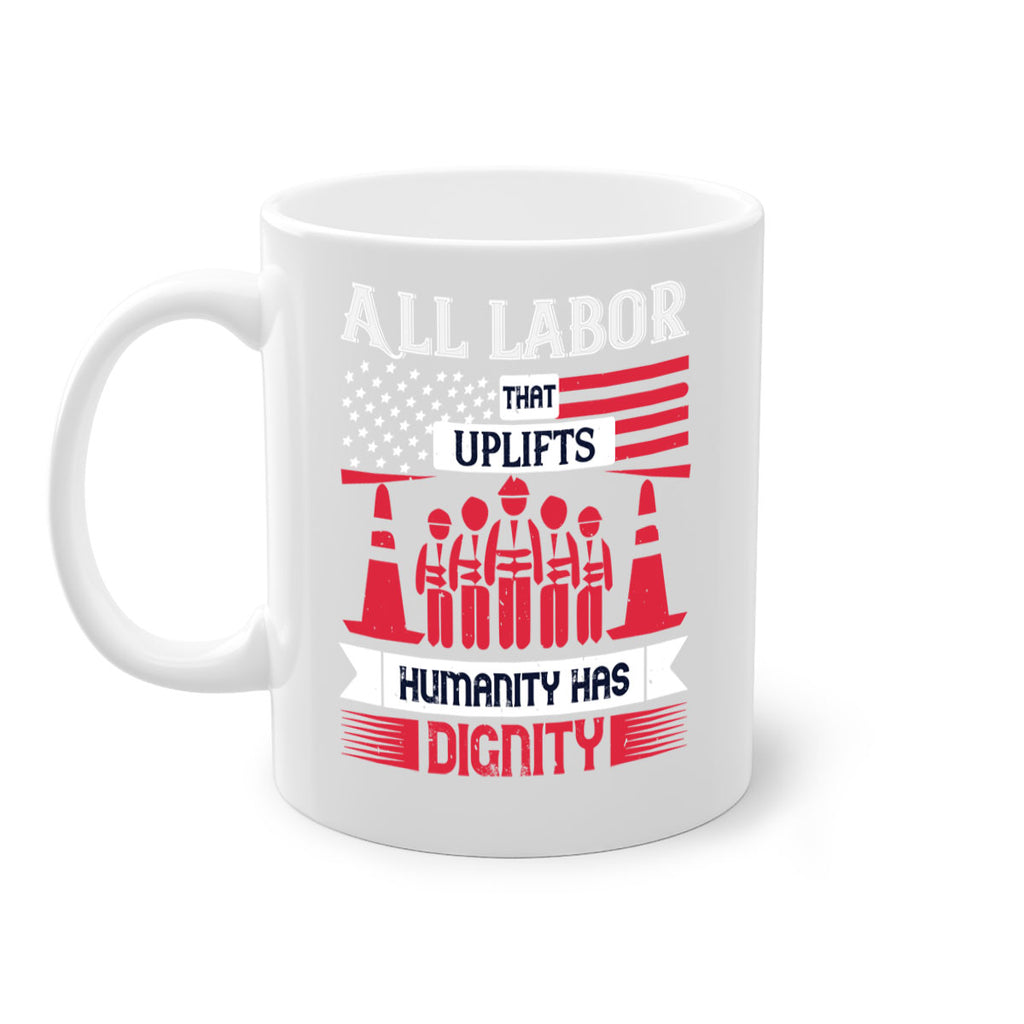 all labor that uplifts humanity has dignity 46#- labor day-Mug / Coffee Cup