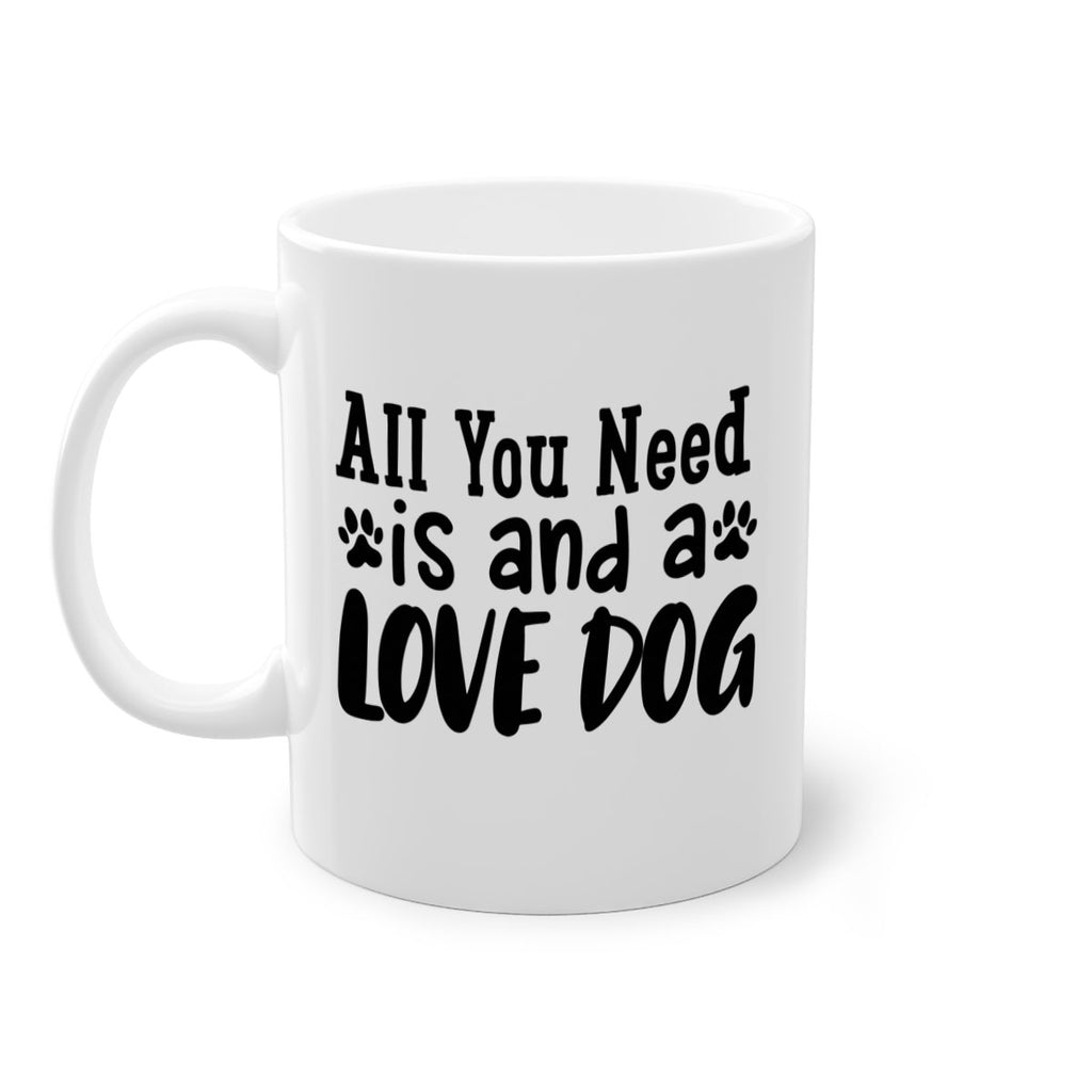 all you need is and a love dog Style 127#- Dog-Mug / Coffee Cup