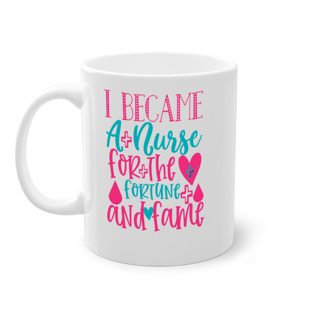 became a nurse for the fortune and fame Style Style 220#- nurse-Mug / Coffee Cup