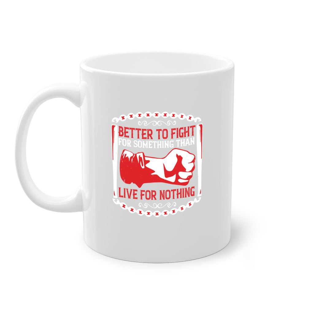 better to fight for some one than live for nothing Style 1#- 4th Of July-Mug / Coffee Cup