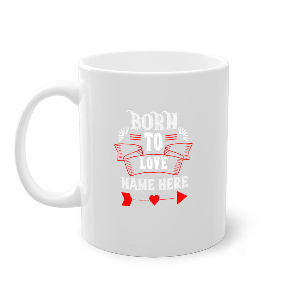 born to love name here 65#- valentines day-Mug / Coffee Cup