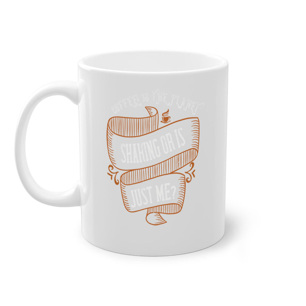 coffee is the planet shaking or is just me 274#- coffee-Mug / Coffee Cup